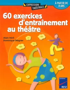 Couverture du produit · 60 exercices d'entrainement au théatre à partir de 8 ans - Tome 1