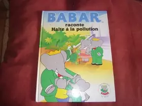 Couverture du produit · babar halte a la pollution d apres le heros de jean brunhoff par j d smith editions francaise pml 1991