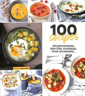 Couverture du produit · 100 soupes: Réconfortantes, bien-être, exotiques, pour les enfants....