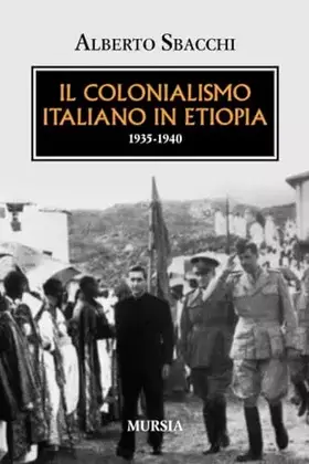 Couverture du produit · Il colonialismo italiano in Etiopia: 1936-1940