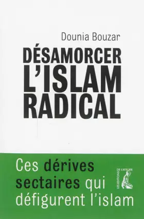 Couverture du produit · Désamorcer l'islam radical : Ces dérives sectaires qui défigurent l'islam