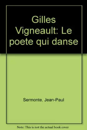 Couverture du produit · Gilles Vigneault : Le poète qui danse
