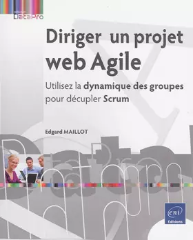 Couverture du produit · Diriger un projet web Agile - Utilisez la dynamique des groupes pour décupler Scrum