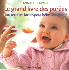 Couverture du produit · Le grand livre des purées: 100 recettes faciles pour bébé gourmand