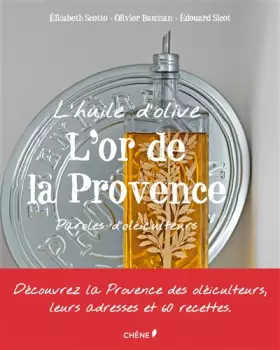 Couverture du produit · L'huile d'olive : L'or de la Provence : Paroles d'oléiculteurs