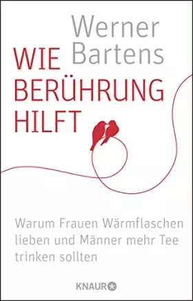 Couverture du produit · Wie Berührung hilft: Warum Frauen Wärmflaschen lieben und Männer mehr Tee trinken sollten