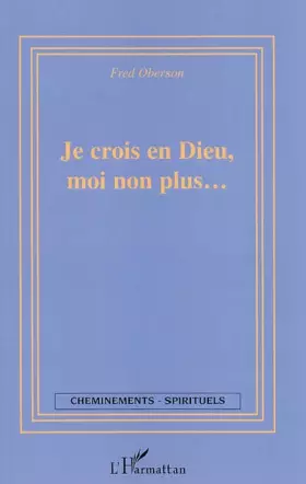 Couverture du produit · Je crois en Dieu, moi non plus. : ..