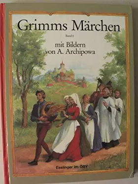 Couverture du produit · Grimms Märchen, mit Bildern von A. Archipowa. In Halt: Die Gänsemagd. Die goldene Gans. Die zwölf Jäger. Die sechs Diener. Die 