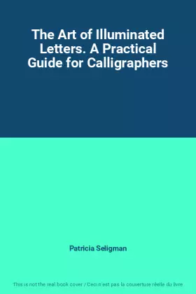 Couverture du produit · The Art of Illuminated Letters. A Practical Guide for Calligraphers