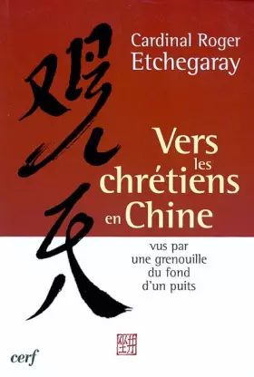 Couverture du produit · Vers les chrétiens en Chine : Vus par une grenouille du fond d'un puits