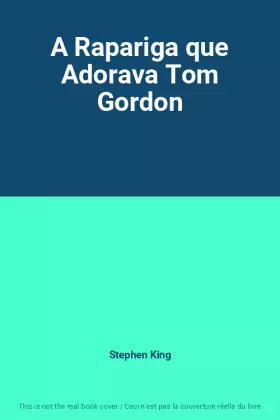 Couverture du produit · A Rapariga que Adorava Tom Gordon