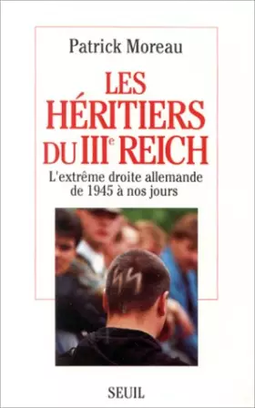 Couverture du produit · Les Héritiers du Troisième Reich. L'extrême-droite allemande de 1945 à nos jours