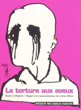 Couverture du produit · La torture aux aveux : Guerre d'Algérie : l'appel à la reconnaissance du crime d'Etat