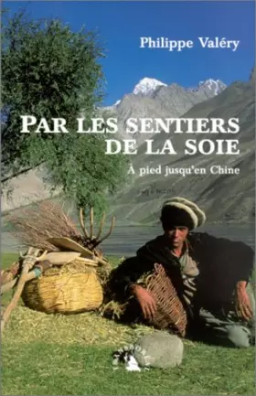 Couverture du produit · Par les sentiers de la soie. À pied jusqu'en Chine
