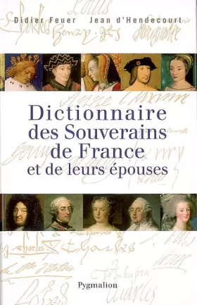 Couverture du produit · Dictionnaire des souverains de France et de leurs épouses