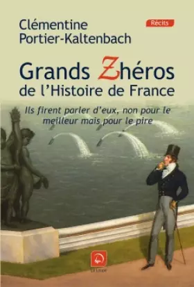 Couverture du produit · Grands Zhéros de l'histoire de France : Ils firent parler d'eux, non pour le meilleur mais pour le pire ! (grands caractères)