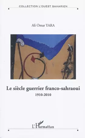 Couverture du produit · Le siècle guerrier franco-sahraoui: 1910-2010 - Hors série N° 10