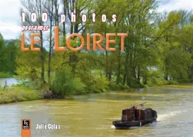 Couverture du produit · 100 photos pour aimer Le Loiret