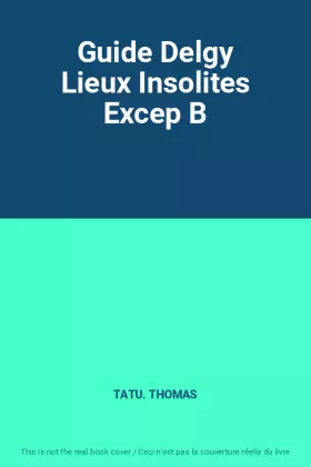 Couverture du produit · Guide Delgy Lieux Insolites Excep B