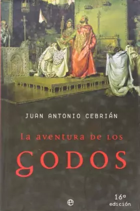 La Aventura De Los Godos/ The Adventures of the Goths (Historia Divulgativa) -  Juan Antonio Cebrian