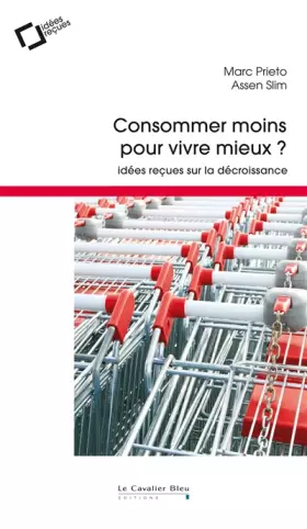 Couverture du produit · Consommer moins pour vivre mieux ?: Idées reçues sur la décroissance