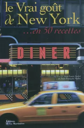Le Vrai goût de New York... en 50 recettes -  Jean-Louis André et  Jean-François Mallet