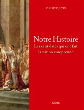 Couverture du produit · Notre Histoire: Les cent dates qui ont fait la nation européenne