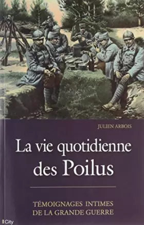 Couverture du produit · La vie quotidienne des poilus