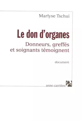 Couverture du produit · Les Dons d'organes : Donneurs, greffés et soignants témoignent sur la transplantation