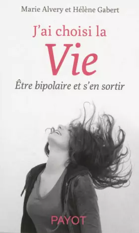 Couverture du produit · J'ai choisi la vie : Etre bipolaire et s'en sortir