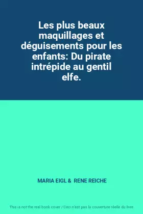 Couverture du produit · Les plus beaux maquillages et déguisements pour les enfants: Du pirate intrépide au gentil elfe.