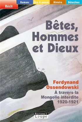 Couverture du produit · Bêtes, hommes et Dieux : A travers la Mongolie interdite 1920-1921 (grands caractères)