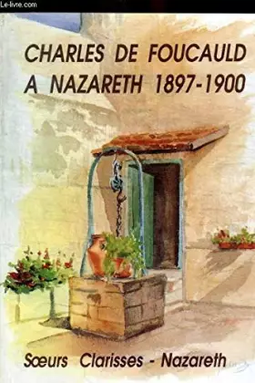 Couverture du produit · CHARLES DE FOUCAULD A NAZARETH 1897 - 1900