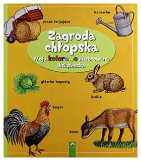 Couverture du produit · Moja Kolorowo Ilustrowana KsiąĹźeczka. Zagroda ChĹ opska - Praca Zbiorowa [KSIĄĹťKA]