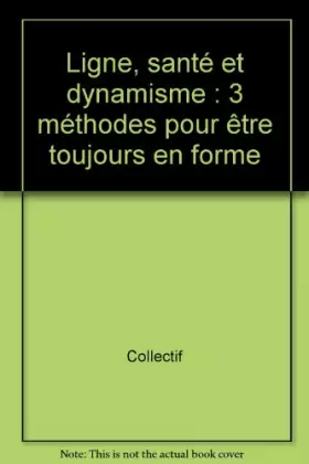 Couverture du produit · Ligne, santé et dynamisme : 3 méthodes pour être toujours en forme