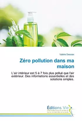 Couverture du produit · Zéro pollution dans ma maison: L’air intérieur est 5 à 7 fois plus pollué que l'air extérieur. Des informations essentielles et