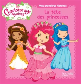 Couverture du produit · Mes premières histoires Charlotte aux Fraises - La fête des princesses