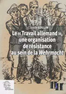 Couverture du produit · Le "Travail allemand" une organisation de résistance au sein de la Wehrmacht