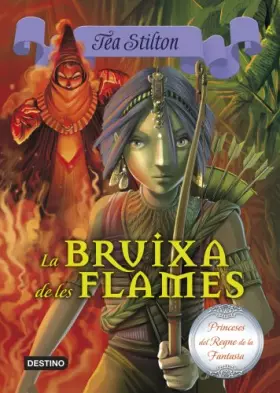 Couverture du produit · La Bruixa De Les Flames (TEA STILTON. PRINCESES DEL REGNE DE LA FANTASIA)