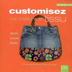 Couverture du produit · Customisez vos créations en tissu : Vêtements, accessoires, décoration