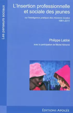 Couverture du produit · L'insertion professionnelle et sociale des jeunes: Ou l'intelligence pratique des missions locales 1981- 2011