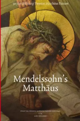 Couverture du produit · Mendelssohn's Matthaus: 30 jaar Stichting Twentse Matthaus Passion
