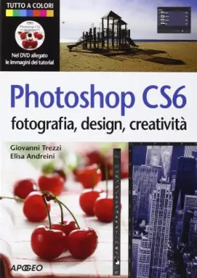 Couverture du produit · Photoshop CS6. Fotografia, design, creatività. Ediz. illustrata. Con DVD