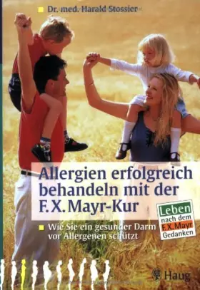 Couverture du produit · Allergien erfolgreich behandeln mit der F.X. Mayr-Kur: Wie Sie ein gesunder Darm vor Allergien schützt. Leben nach dem F.X. May