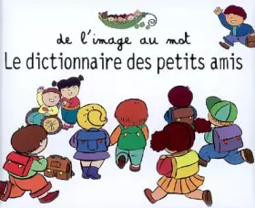 Couverture du produit · Le dictionnaire des petits amis: De l'image au mot