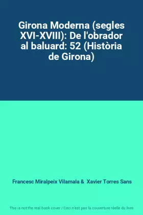 Couverture du produit · Girona Moderna (segles XVI-XVIII): De l'obrador al baluard: 52 (Història de Girona)