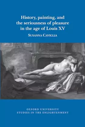 Couverture du produit · History, painting, and the seriousness of pleasure in the age of Louis XV (Oxford University Studies in the Enlightenment, 2020
