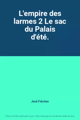 Couverture du produit · L'empire des larmes 2 Le sac du Palais d'été.