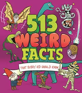 Couverture du produit · 513 WEIRD FACTS THAT EVERY KID SHOULD KN