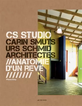 Couverture du produit · CS Studio. Carin Smuts, Urs Schmid architectes: Anatomie d'un rêve
